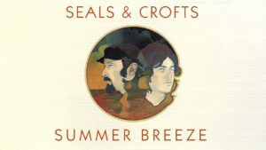 Seals & Crofts – “Summer Breeze” (1972)